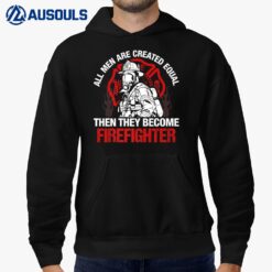 All Men Are Created Equal Then They Become Firefighter Hoodie