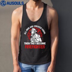 All Men Are Created Equal Then They Become Firefighter Tank Top