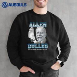 Allen Dulles That Little Kennedy He Thought He Was A God Sweatshirt