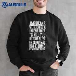 American We'll Cross A Frozen River To Kill You in Joke Sweatshirt