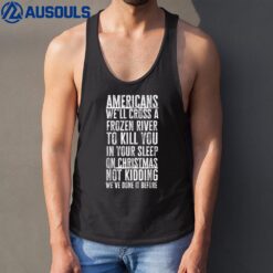 American We'll Cross A Frozen River To Kill You in Joke Tank Top