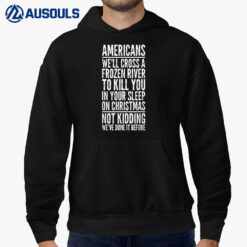Americans Will Cross A Frozen River To Kill You Hoodie