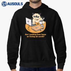 Am i working from home or living at work Funny Cat work Hoodie