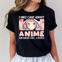 Anime Girl I Only Care About Anime And Maybe Like 3 People T-Shirt