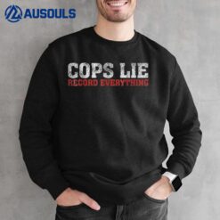 Anti Police Cops Lie Record Everything Activist Sweatshirt