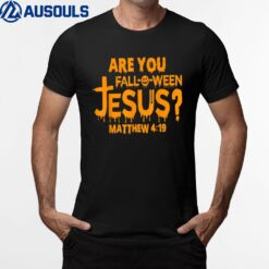 Are You Fall-O-Ween Jesus God Believer Funny T-Shirt