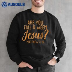 Are You Fall-Oween Jesus Christian Faith Believer Sweatshirt