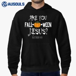 Are you Fall-o-ween Jesus Matthew Halloween Christian Faith Hoodie