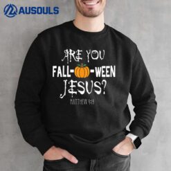 Are you Fall-o-ween Jesus Matthew Halloween Christian Faith Sweatshirt