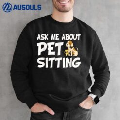 Ask M.e About Pet Sitting - Dog Sitter Animals Whisperer Sweatshirt