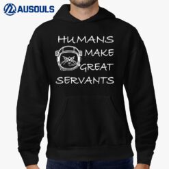 Astronaut Cat  Humans Make Great Servants Hoodie