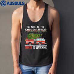 Be Nice Firefighter Santa Is Watching Firefighter Christmas Tank Top