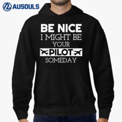 Be Nice I Might Be Your Pilot Someday Aviation Aircraft Hoodie