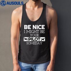 Be Nice I Might Be Your Pilot Someday Aviation Aircraft Tank Top