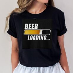 Beer Loading Funny Drinking Beer Party T-Shirt