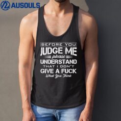 Before You Judge Me Understand That I Don't Give A Fuck Idea Tank Top