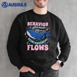 Behavior Goes Where Reinforcement Flows Behavior Analyst Sweatshirt