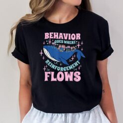 Behavior Goes Where Reinforcement Flows Behavior Analyst T-Shirt