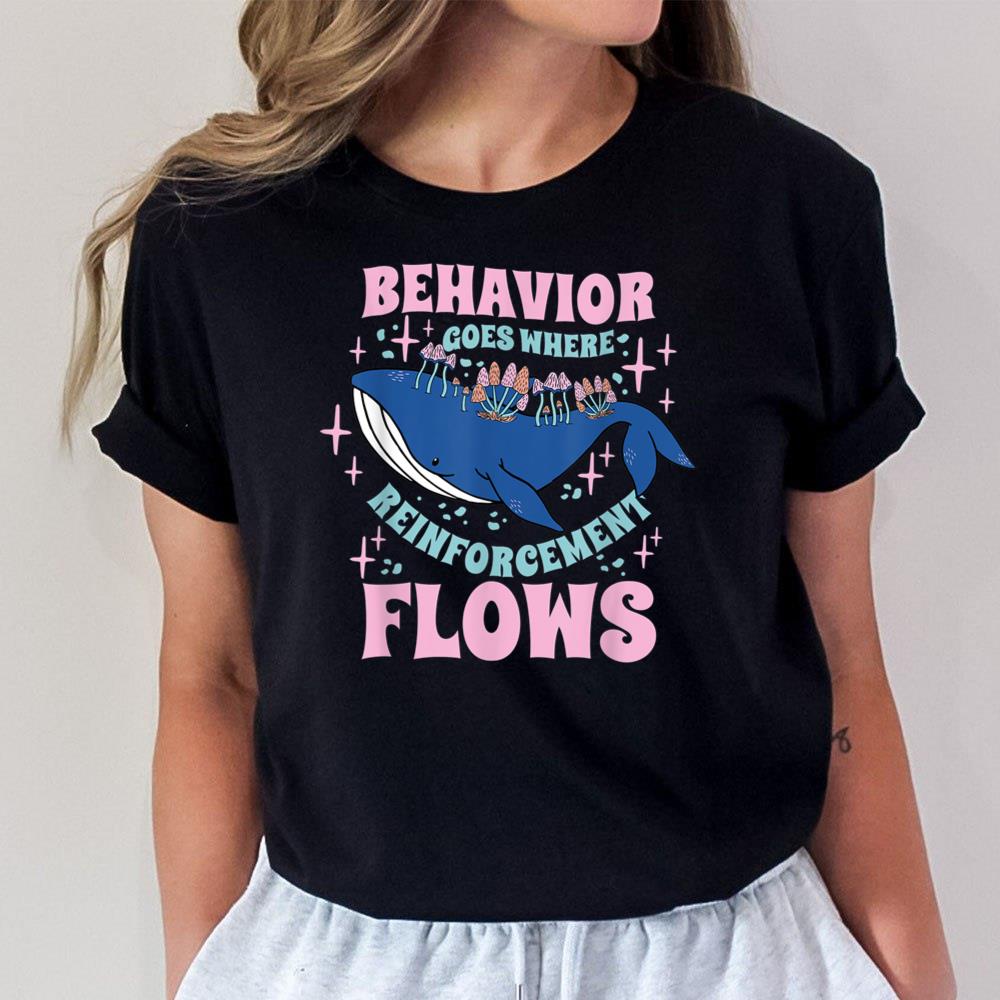 Behavior Goes Where Reinforcement Flows Behavior Analyst T-Shirt Hoodie Sweatshirt For Men Women
