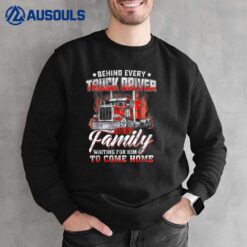 Behind Every Truck Driver Is A Family Waiting For Sweatshirt