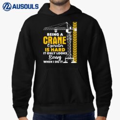 Being A Crane Operator Is Hard - Heavy Equipment Operator Hoodie