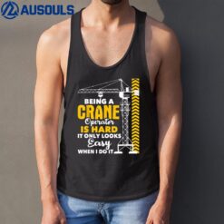 Being A Crane Operator Is Hard - Heavy Equipment Operator Tank Top