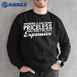 Being Dad Is Priceless But Being A Girl Dad Is Expensive Sweatshirt