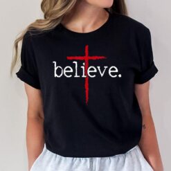 Believe In Cross Christian God Bible Religious Faith Saying T-Shirt