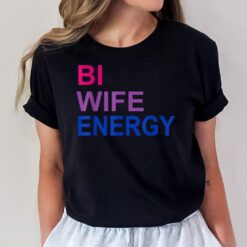 Bi Wife Energy Bisexual Bi Pride T-Shirt