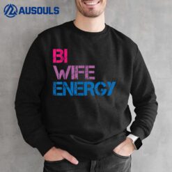 Bi Wife Energy LGBTQ Sweatshirt