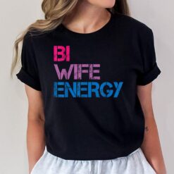 Bi Wife Energy LGBTQ T-Shirt