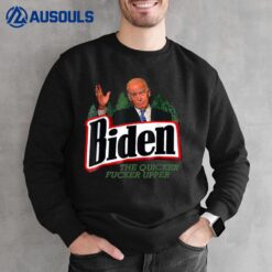 Biden The Quicker F'er Upper Ver 2 Sweatshirt