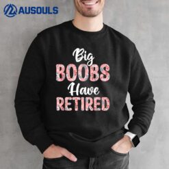 Big Boobs Have Retired Funny Breast Reduction Surgery Floral Sweatshirt