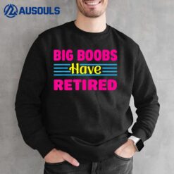 Big Boobs Have Retired Funny Breast Reduction Sweatshirt