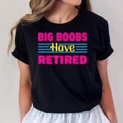 Big Boobs Have Retired Funny Breast Reduction T-Shirt