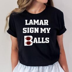 Big Cat Lamar Sign My Balls T-Shirt