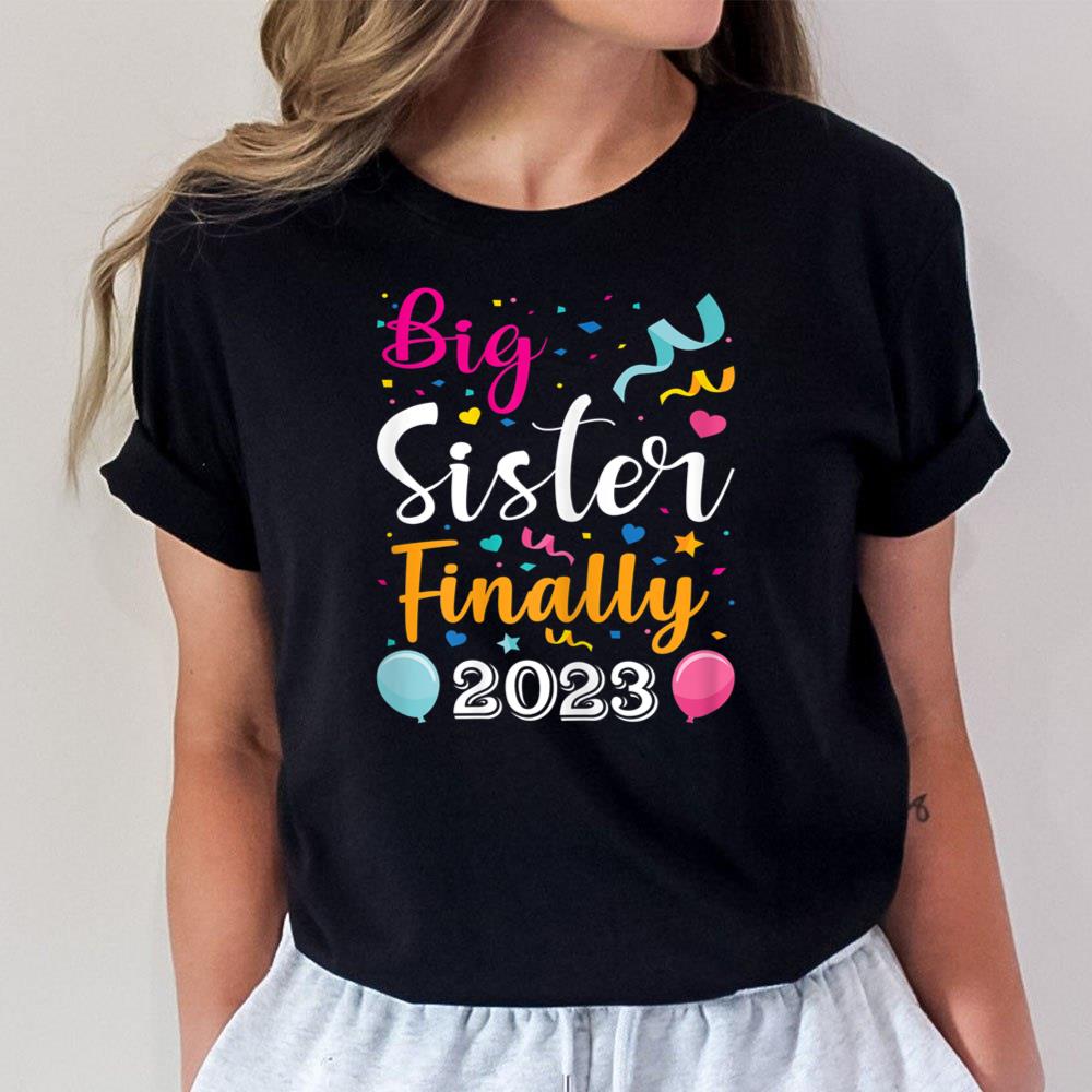 Big Sister Finally 2023 Pregnancy Announcement Kids Siblings Unisex T-Shirt