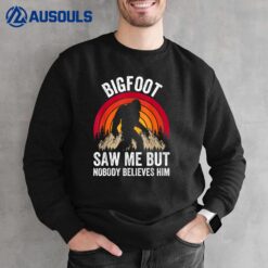 Bigfoot Saw Me But Nobody Believes Him Funny Sweatshirt