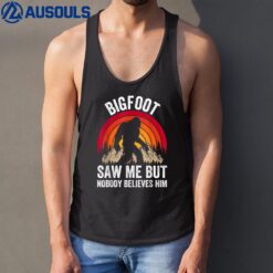 Bigfoot Saw Me But Nobody Believes Him Funny Tank Top