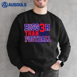 Bigger Than Football Sweatshirt