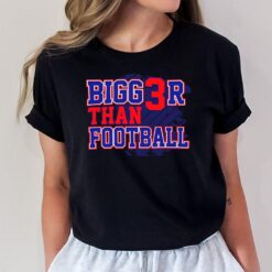 Bigger Than Football T-Shirt