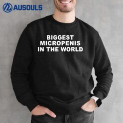 Biggest micropenis in the world Sweatshirt