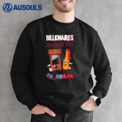 Billionaires Should Not Exist Sweatshirt