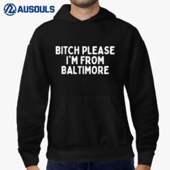 Bitch Please I'm From Baltimore Funny Baltimore Hoodie