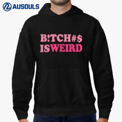 Bitches Is Weird Hoodie