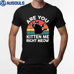 Black Ca Are You Kitten Me Right Meow Cute Lover Gift T-Shirt