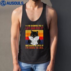 Black Cat I'm Going To Let God Fix It Because If I Fix It Tank Top