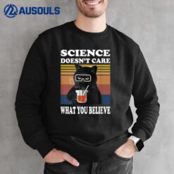 Black Cat Scientist - Science Doesn't Care What You Believe Sweatshirt