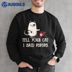 Black Cat Tell Your Cat I Said pspsps Funny Meow Kitty Cat Sweatshirt