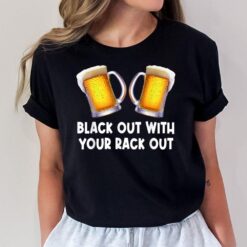 Black Out With Your Rack Out Drinking Funny White Trash T-Shirt
